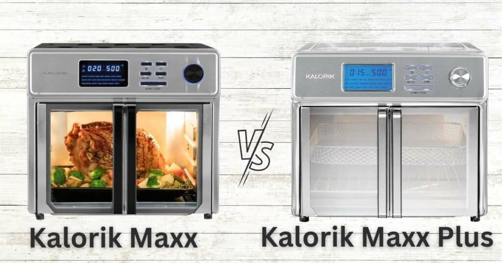 Kalorik Maxx vs Maxx Plus